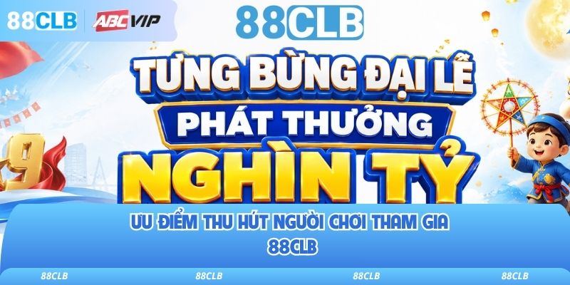 Ưu điểm thu hút người chơi tham gia 88clb